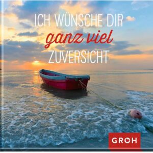 Ich wünsche dir ganz viel Zuversicht