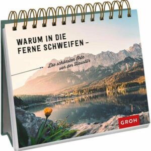 Warum in die Ferne schweifen